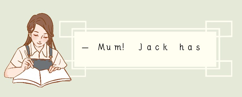 — Mum! Jack has broken my toy car!— Doesn'